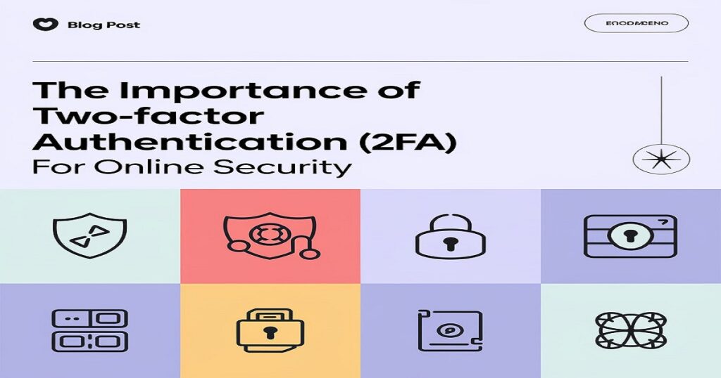 The Importance of Two-Factor Authentication (2FA) for Online Security
