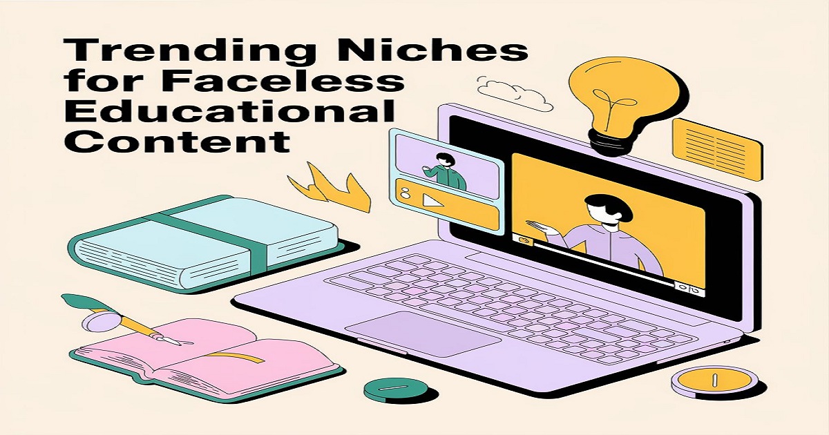 What Are Trending Niches for Faceless Educational Content in 2025