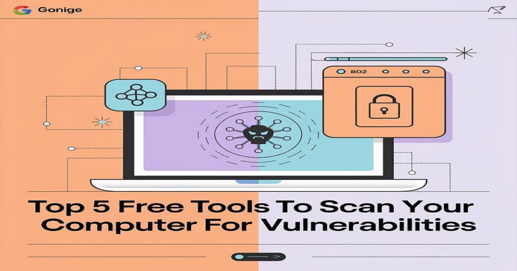 Top 5 Free Tools to Scan Your Computer for Vulnerabilities