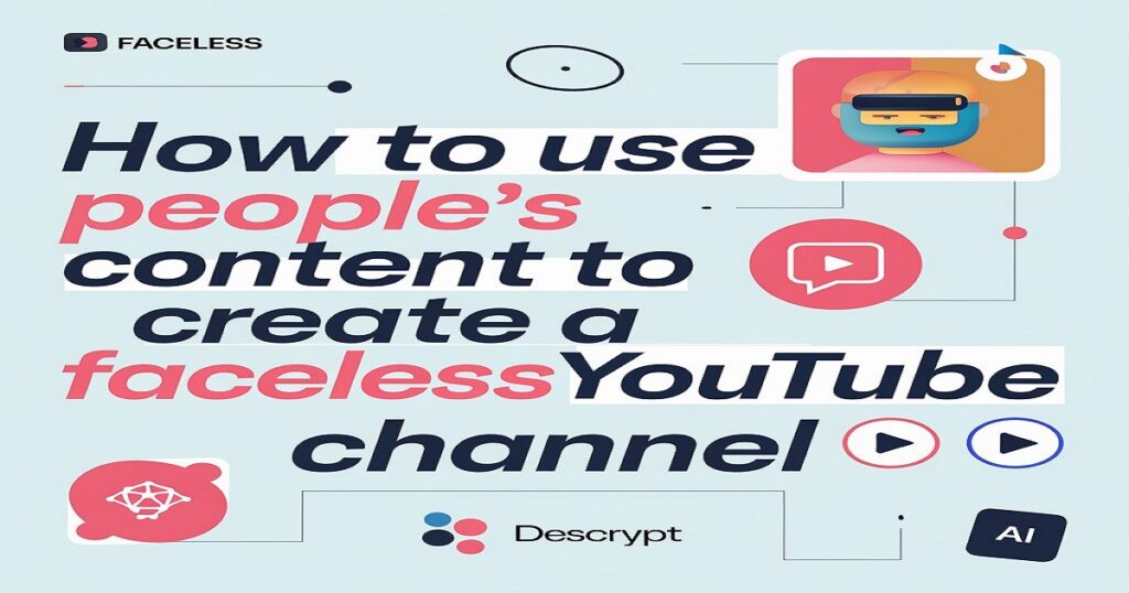How to Use People's Content to Create a Faceless YouTube Channel